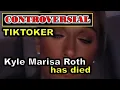 Controversial TikToker Kyle Marisa Roth Has Died Family Announces Loved and Lived Fiercely