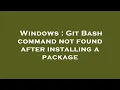 Windows Git Bash command not found after installing a package