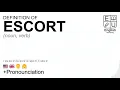 ESCORT meaning definition pronunciation What is ESCORT How to say ESCORT
