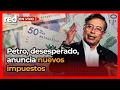 Anuncian EMERGENCIA ECONÓMICA en Colombia: Presidente Gustavo Petro