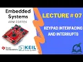 Lect 7 Keypad Interfacing and Interrupts - ARM Cortex M4 Microcontroller Embedded Systems