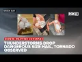 Thunderstorms dropping dangerous size hail tornado observed in Fox Valley