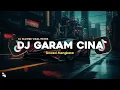 DJ GARAM CINA SLOWED MENGKANE VIRAL TIKTOK