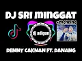 DJ SRI MINGGAT - DENNY CAKNAN FT. DANANG ( dj adigun remix )