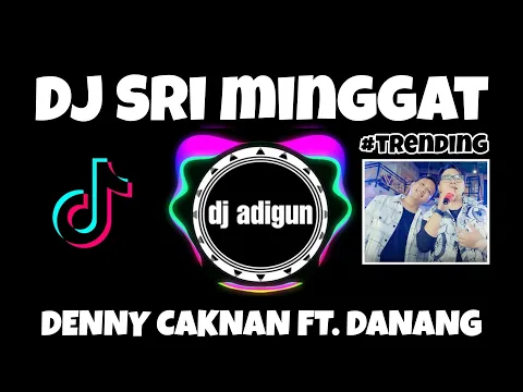 Download MP3 DJ SRI MINGGAT - DENNY CAKNAN FT. DANANG ( dj adigun remix )