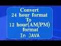 Convert 24 Hour Format to 12 Hour Format includes In Java SimpleDateFormat