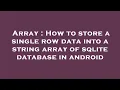 Array How to store a single row data into a string array of sqlite database in android