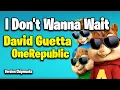 Download Lagu David Güetta \u0026 OneRepublic - I Don't Wanna Wait - Chipmunks Version - Video Song