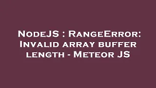 NodeJS RangeError Invalid array buffer length - Meteor JS