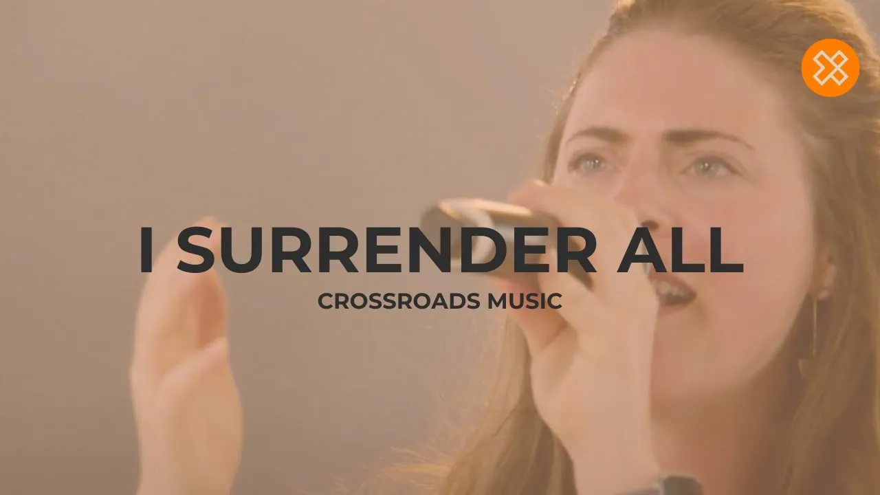 I Surrender All - Crossroads Music