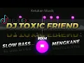 Download Lagu Backsound || LAGU DJ TOXIC FRIEND || mengkane || 30 detik || slow bass || story wa || link mediafire