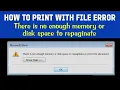 Print Error Fix There is Not Enough Memory or Disk Space How to Print Tutorial