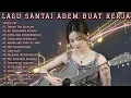 Lagu LAGU SANTAI ADEM BUAT KERJA | FULL ALBUM SLOW ROCK \u0026 MELLOW TERBARU