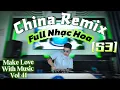 Lagu NST Full SET Nhạc Hoa [S3] - CHINA Remix - MAKE LOVE WITH MUSIC Vol 41 - LIVE SET by Quang Anh