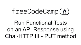 Run Functional Tests on an API Response using Chai HTTP III - PUT method Quality Assurance