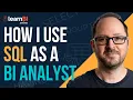 How I Use SQL as a BI Analyst