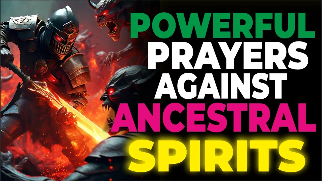 Powerful Prayers Against Ancestral Spirits | Spiritual Warfare Prayers Powerful Prayers Against Ancestral Spirits | Spiritual Warfare Prayers