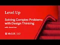 Solving Complex Problems with Design Thinking with Jared Lee Level Up Webinars