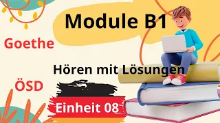 Module B1 Neu || Einheit 08 || Hören B1 || Hören mit Lösungen || Goethe - ÖSD