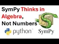 SymPy Thinks in Algebra Not Numbers