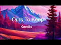 Download Lagu Ours To Keep - Kendis (Lyrics)