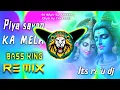 Download Lagu Piya Sawan Ka Mela Mane Haridwar Ghumaiye Dj Remix Song | Vibration Mix | raju dj kasganj