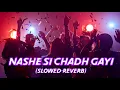 Download Lagu Nashe si chadh gayi (slowed+reverb) | Arijit Singh lofi song |  night party Song | #nashesichadhgayi