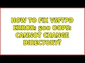 How to fix vsftpd error 500 OOPS cannot change directory