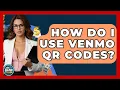 How Do I Use Venmo QR Codes - Ask Your Bank Teller