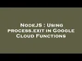 NodeJS Using process exit in Google Cloud Functions