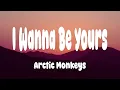 Download Lagu Arctic Monkeys - I Wanna Be Yours (Lyrics)
