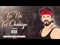 Download Lagu Koi Na Koi Chahiye (Remix) - ASH