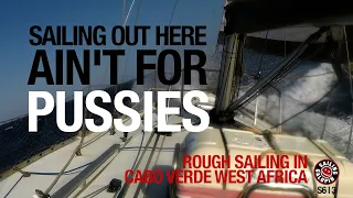 Sailing Out Here Ain’t For Pussies | Rough Sailing In Cabo Verde West Africa | Season 6 | Episode 3