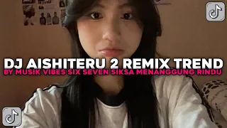 dj aishiteru 2 remix trend siksa menangung rindu musik vibes six seven viral tiktok terbaru 2026 