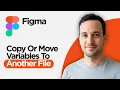 How to Copy or Move Variables to Another File in Figma 2026 Full Guide