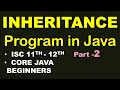 INHERITANCE implementation program in Java Part-2 ISC 11th-12th Core Java