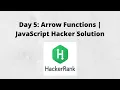 Day 5 Arrow Functions JavaScript Hacker Solution