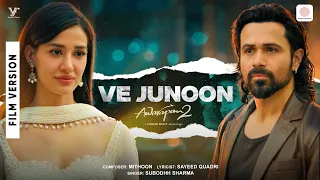 Ve Junoon | Film Version | Awarapan 2 | Emraan Hashmi, Disha Patani | Mithoon, Sayeed Q., Subodhh