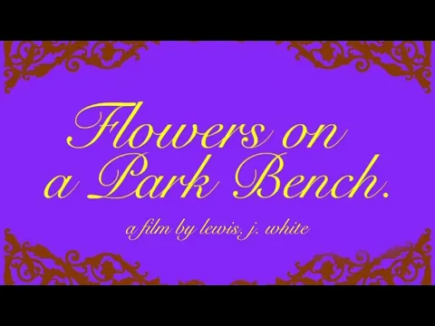“Flowers on a Park Bench” trailer