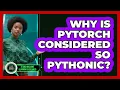 Why Is PyTorch Considered So Pythonic - AI and Machine Learning Explained