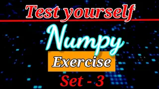 Python NumPy Tutorial - Exercises Part 3 Python Numpy Tutorial For Beginners