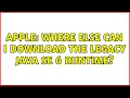 Apple Where else can I download the legacy Java SE 6 runtime 2 Solutions