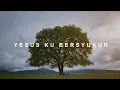 Download Lagu Yesus Ku Bersyukur | Lagu Rohani