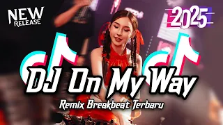 dj on my way breakbeat remix full bass terbaru version 2025