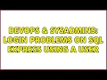 DevOps SysAdmins Login problems on SQL EXPRESS using a user 2 Solutions