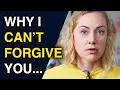 Why I Can't Forgive You...