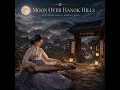 Moon Over Hankok Hills Neo Traditional Korean Music