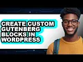 How to Create Custom Gutenberg Blocks in WordPress Full Guide