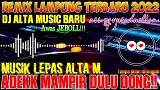 REMIX LAMPUNG TERBARU 2022 | MUSIK LEPAS ALA ALTA MUSIC ENAK FULL BASS SAMAPAI AKHIR KENCENG LOH....