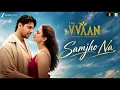 Samjho Na - THE VVAAN | Sidharth Malhotra & Tamannaah |Jubin Nautiyal, 💯Tanishk B, Suvarna, Manoj M